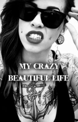 My crazy beautiful life