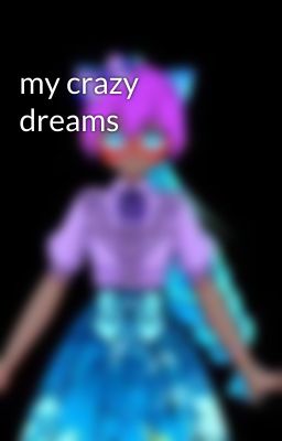 my crazy dreams