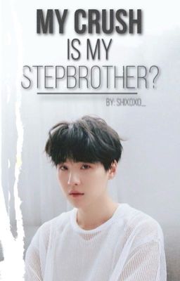 My Crush is my Stepbrother? ʸᵒᵒᶰᵐᶤᶰ