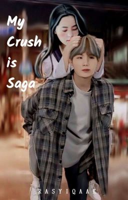 My Crush is Saga [ HIATUS DULU]