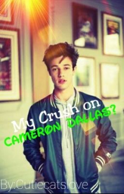 My Crush On Cameron Dallas?