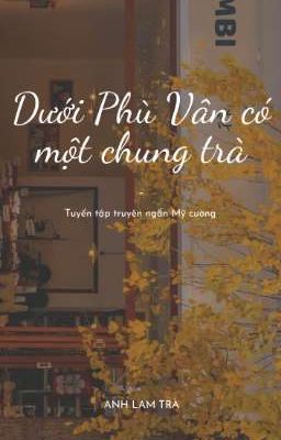 [Mỹ cường - H+] Dưới Phù Vân có một chung trà