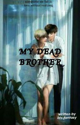 My dead brother(On Hold)