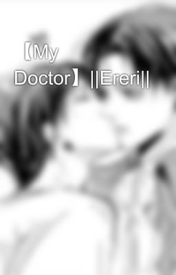 【My Doctor】||Ereri||