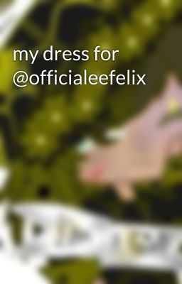 my dress for @officialeefelix