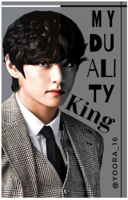 MY DUALITY KING (A KTH FF) 