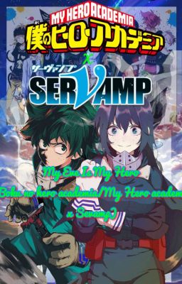 My Eve Is My Hero (Boku no hero academia/My Hero academia x Sevamp) (HIATUS)