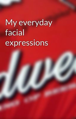 My everyday facial expressions