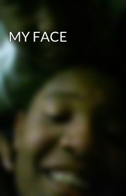 MY FACE