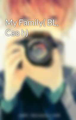 My Family( BL, Cao h)