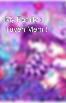 My Family ( Tuyển Mem ) 