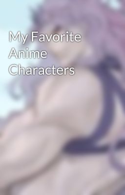 My Favorite Anime Characters