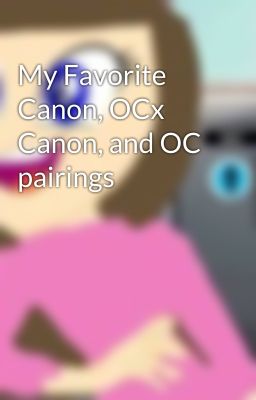 My Favorite Canon, OCx Canon, and OC pairings