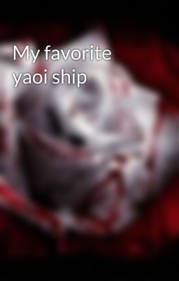 My favorite yaoi ship