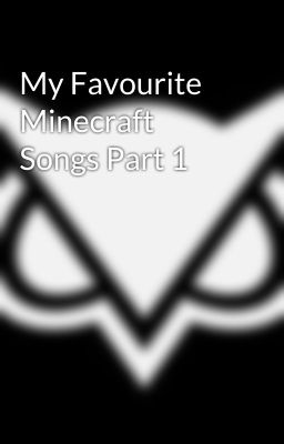 My Favourite Minecraft Songs Part 1