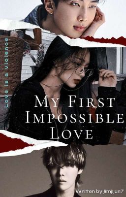 My First Impossible Love {J.HS ff}