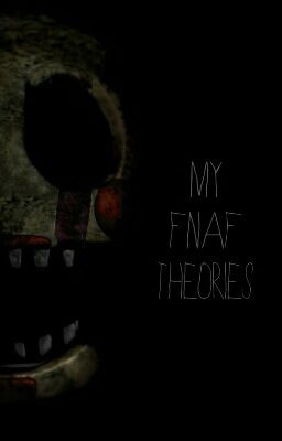 My FNAF Theories (Rediscontinued)