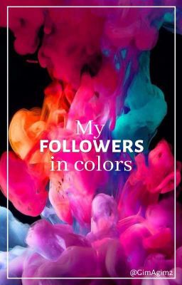 My followers/friends in colors