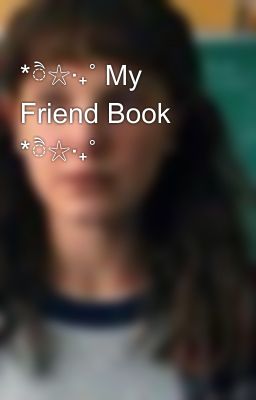 *ੈ✩‧₊˚ My Friend Book *ੈ✩‧₊˚