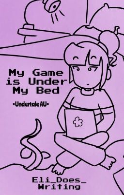 My Game is Under My Bed • Undertale AU