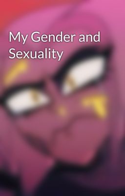 My Gender and Sexuality