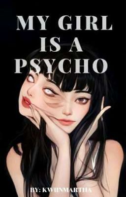 MY GIRL IS A PSYCHO [COMPLETED]