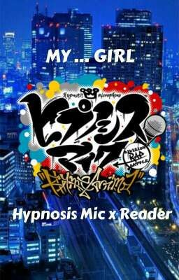 My Girl Project [Hypmic Chara x Reader]