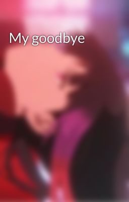 My goodbye