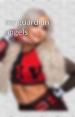 my guardian angels