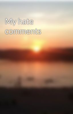 My hate comments