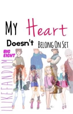 My Heart Doesn't Belong on Set...[Big Eight]