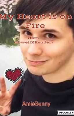 ~My Heart Is On Fire~ (Dan HowellXReader)