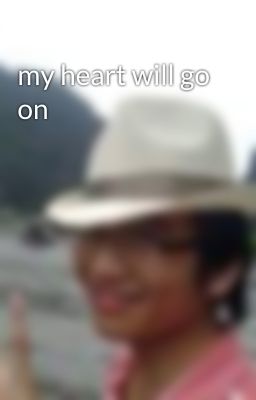 my heart will go on