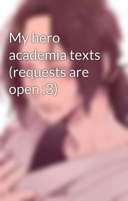 My hero academia texts (requests are open ;3)