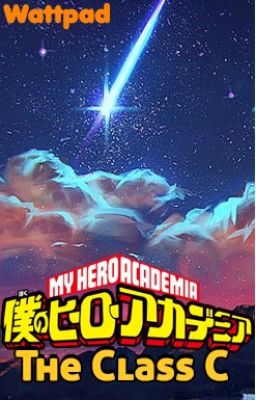 My Hero Academia: The Class C  | FanficGod  | By: Fire_Live  | Remasterd