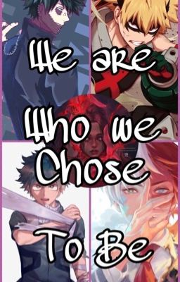 •My Hero Academia• We are Who we chose to Be.