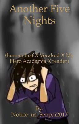 My hero academia x reader x human fnaf x vocaloid(another five nights)