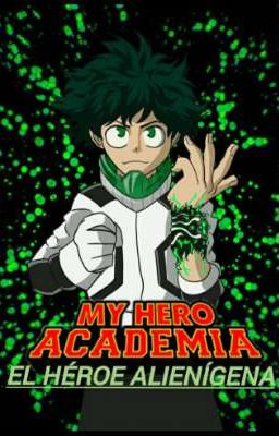 My Héroe Academia: Izuku El Héroe Alienígena