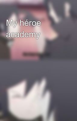 My héroe academy 