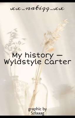 My history-Wyldstyle Carter 