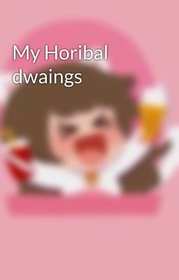 My Horibal dwaings