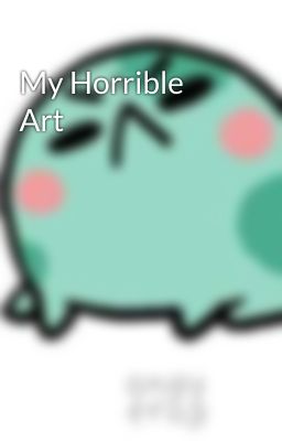 My Horrible Art