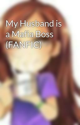 My Husband is a Mafia Boss (FANFIC)