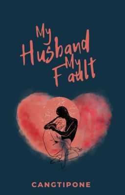 My Husband My Fault [TAMAT]