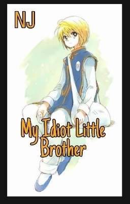 MY IDIOT LITTLE BROTHER ✔[Proses Revisi]