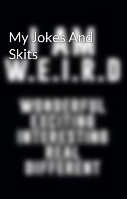 My Jokes And Skits