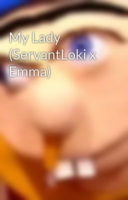 My Lady (ServantLoki x Emma)