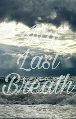 My Last Breath.