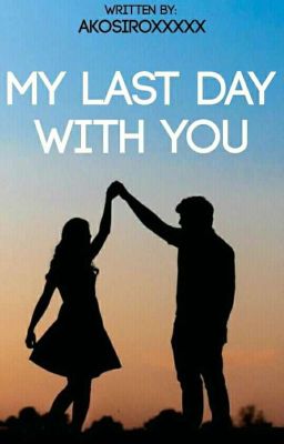 My Last Day With You (One Shot Story)