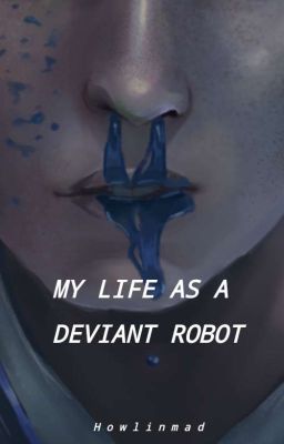 My Life as a Deviant Robot: A Detroit Become Human Fanfiction